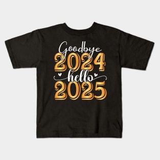 Goodbye 2024 Hello 2025 Happy New Year 2025 Kids T-Shirt
